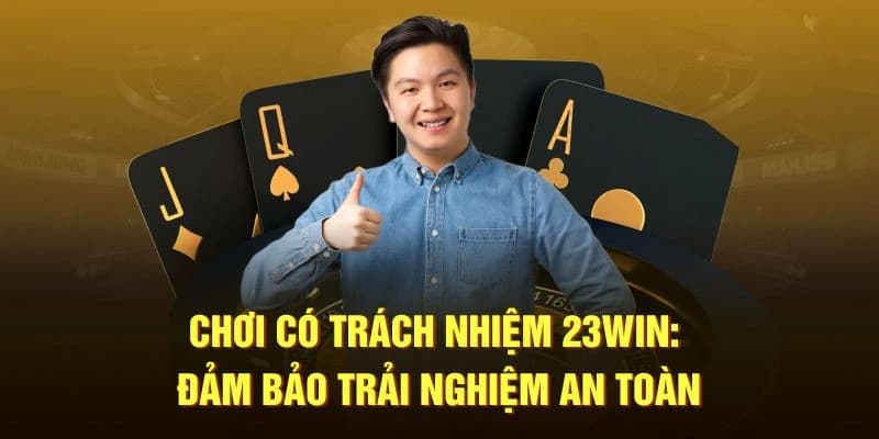 Hiểu rõ ý nghĩa của chơi có trách nhiệm